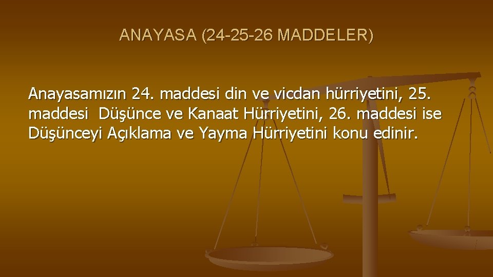 ANAYASA (24 -25 -26 MADDELER) Anayasamızın 24. maddesi din ve vicdan hürriyetini, 25. maddesi