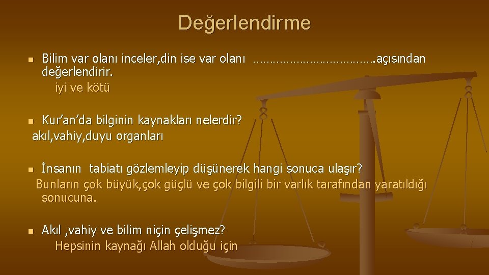 Değerlendirme n Bilim var olanı inceler, din ise var olanı ………………. açısından değerlendirir. iyi