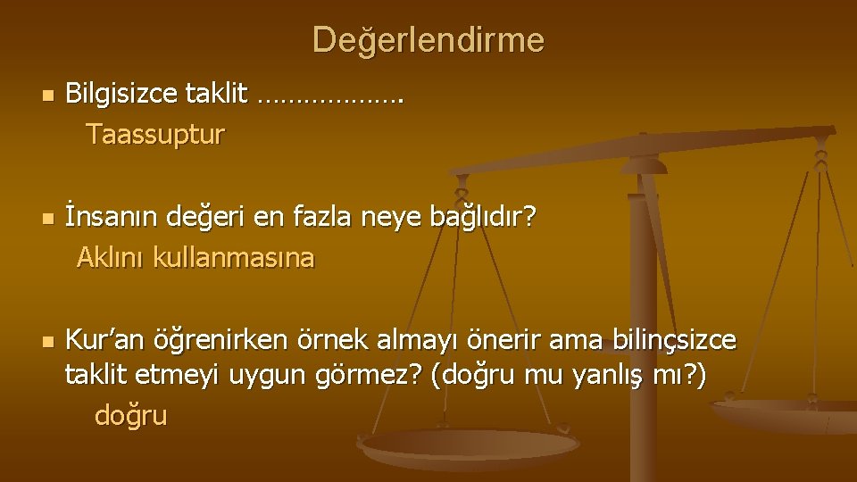 Değerlendirme n n n Bilgisizce taklit ………………. Taassuptur İnsanın değeri en fazla neye bağlıdır?