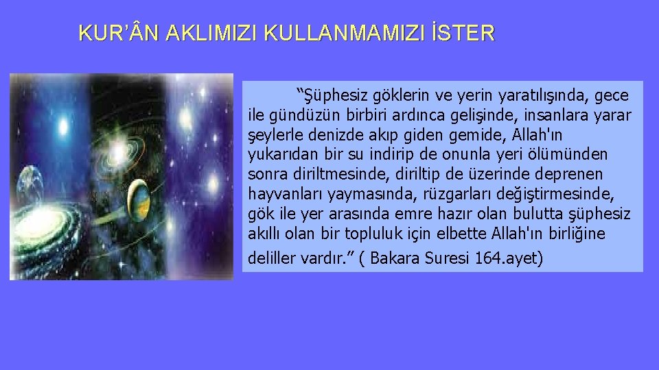 KUR’ N AKLIMIZI KULLANMAMIZI İSTER “Şüphesiz göklerin ve yerin yaratılışında, gece ile gündüzün birbiri