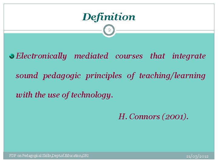 Definition 2 Electronically mediated courses that integrate sound pedagogic principles of teaching/learning with the