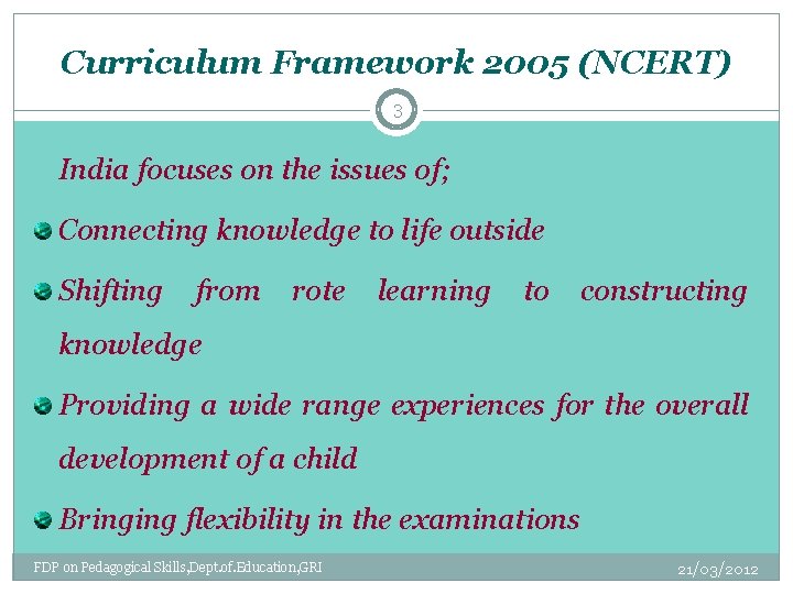 Curriculum Framework 2005 (NCERT) 3 India focuses on the issues of; Connecting knowledge to