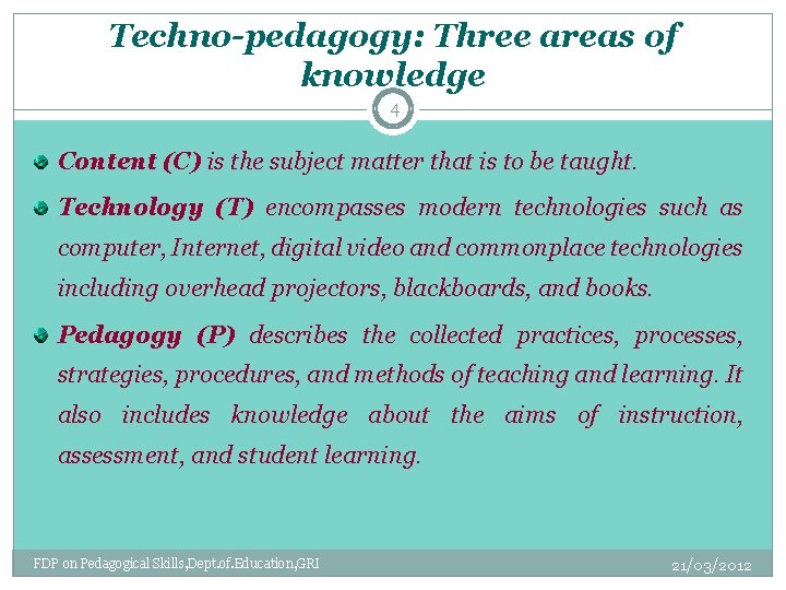 Techno-pedagogy: Three areas of knowledge 4 Content (C) is the subject matter that is