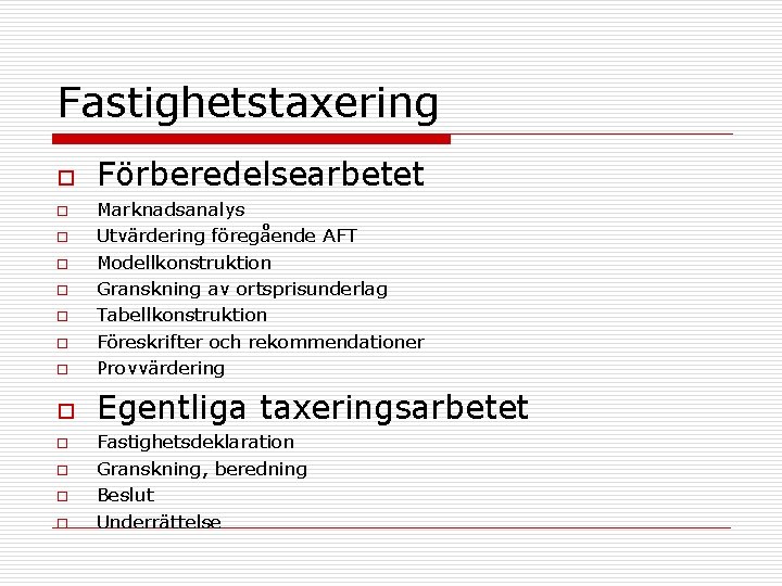 Fastighetstaxering o Förberedelsearbetet o Marknadsanalys Utvärdering föregående AFT Modellkonstruktion Granskning av ortsprisunderlag Tabellkonstruktion Föreskrifter