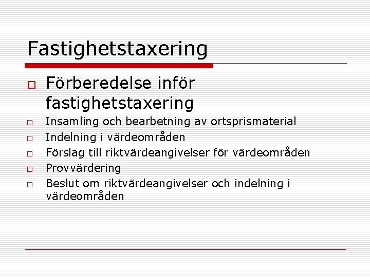 Fastighetstaxering o o o Förberedelse inför fastighetstaxering Insamling och bearbetning av ortsprismaterial Indelning i