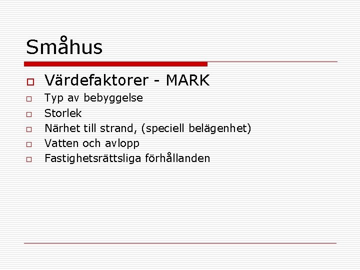 Småhus o o o Värdefaktorer - MARK Typ av bebyggelse Storlek Närhet till strand,