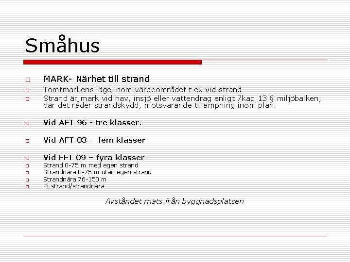 Småhus o MARK- Närhet till strand o Tomtmarkens läge inom värdeområdet t ex vid