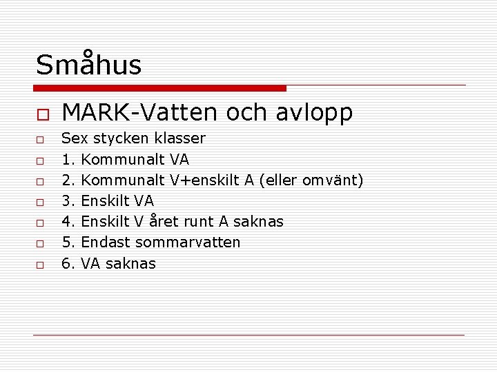 Småhus o o o o MARK-Vatten och avlopp Sex stycken klasser 1. Kommunalt VA