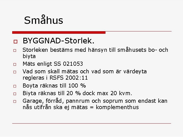 Småhus o o o o BYGGNAD-Storleken bestäms med hänsyn till småhusets bo- och biyta