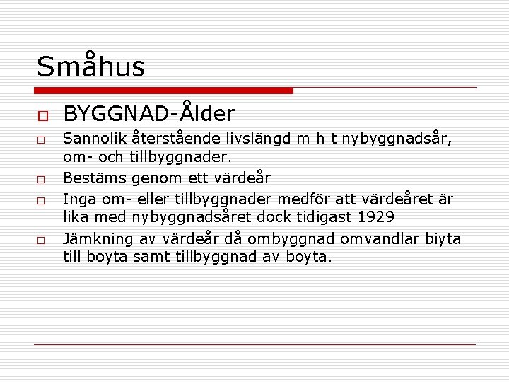 Småhus o o o BYGGNAD-Ålder Sannolik återstående livslängd m h t nybyggnadsår, om- och