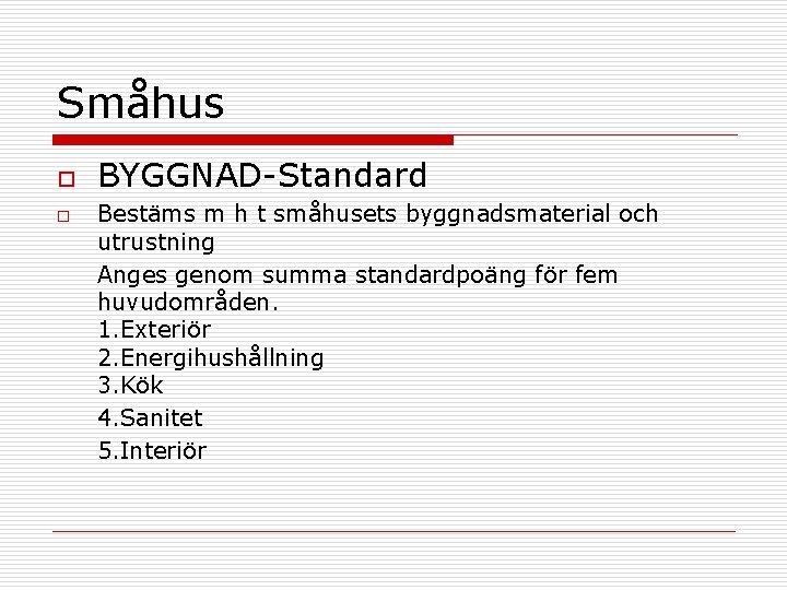 Småhus o o BYGGNAD-Standard Bestäms m h t småhusets byggnadsmaterial och utrustning Anges genom