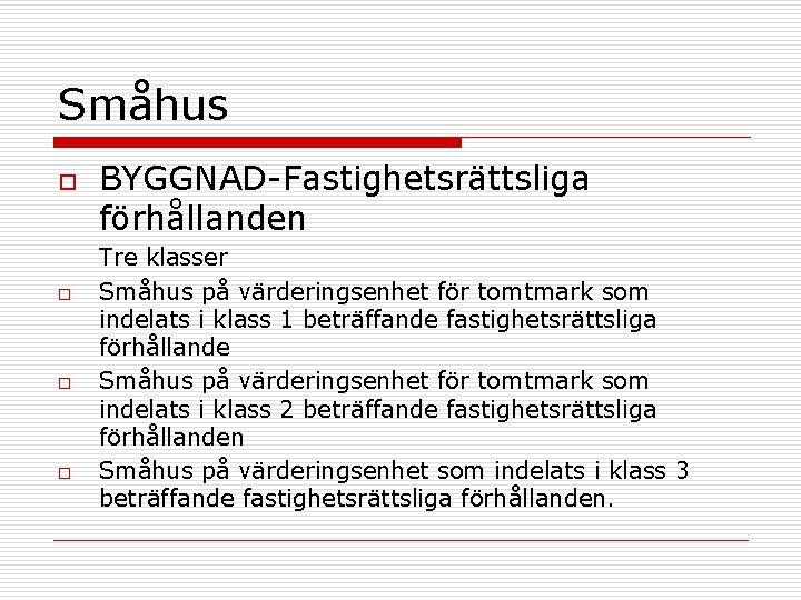 Småhus o o BYGGNAD-Fastighetsrättsliga förhållanden Tre klasser Småhus på värderingsenhet för tomtmark som indelats