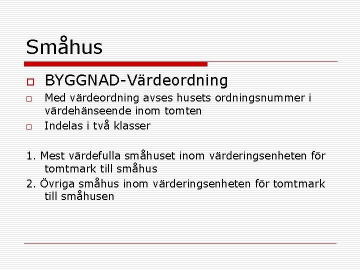 Småhus o o o BYGGNAD-Värdeordning Med värdeordning avses husets ordningsnummer i värdehänseende inom tomten