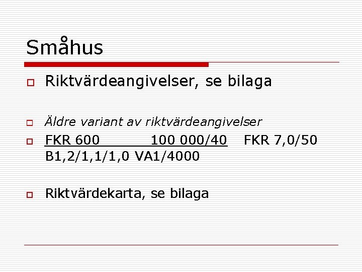 Småhus o Riktvärdeangivelser, se bilaga o Äldre variant av riktvärdeangivelser o o FKR 600