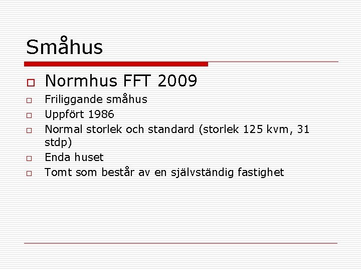 Småhus o o o Normhus FFT 2009 Friliggande småhus Uppfört 1986 Normal storlek och