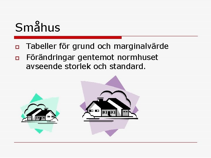 Småhus o o Tabeller för grund och marginalvärde Förändringar gentemot normhuset avseende storlek och