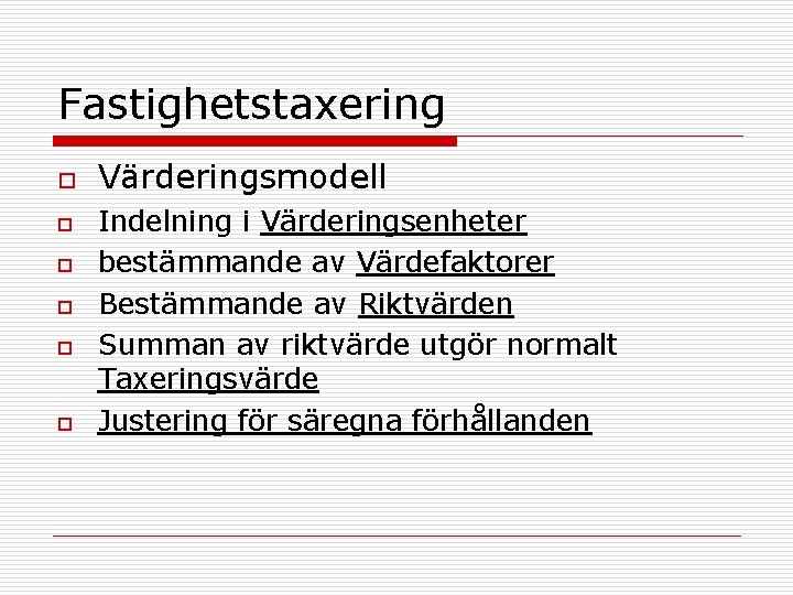 Fastighetstaxering o o o Värderingsmodell Indelning i Värderingsenheter bestämmande av Värdefaktorer Bestämmande av Riktvärden