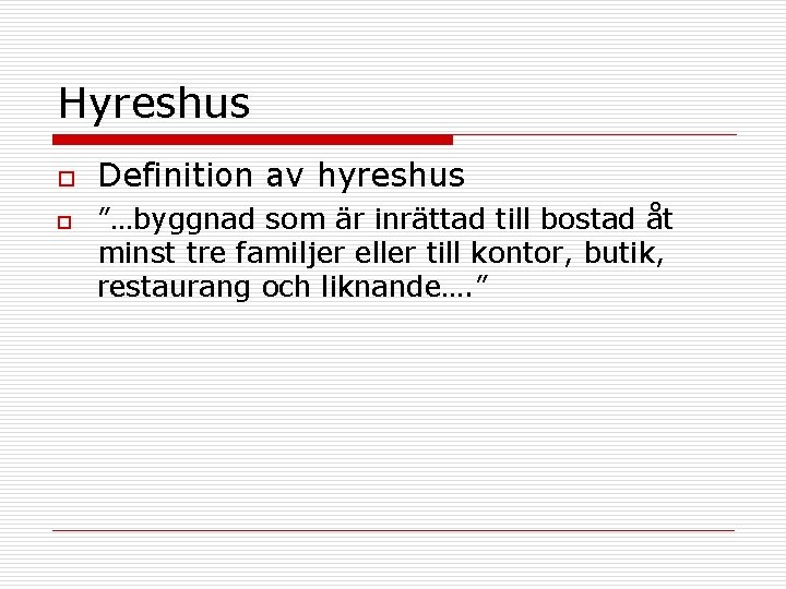 Hyreshus o o Definition av hyreshus ”…byggnad som är inrättad till bostad åt minst