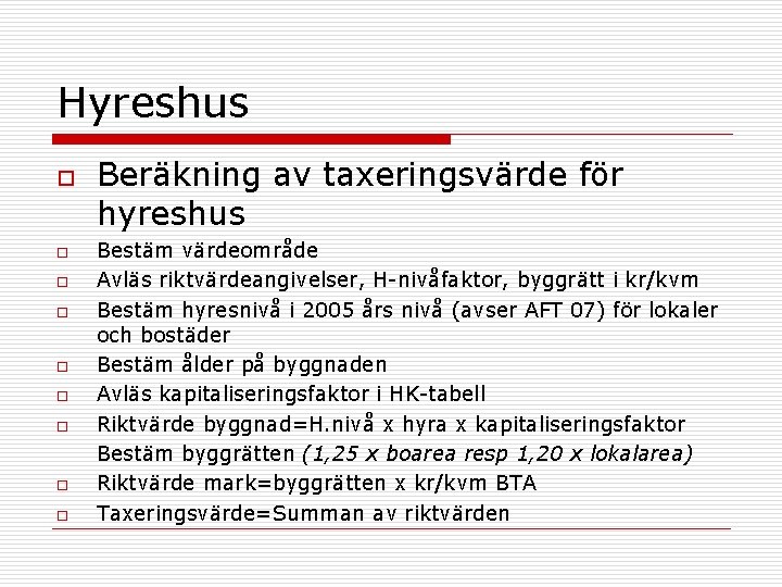 Hyreshus o o o o o Beräkning av taxeringsvärde för hyreshus Bestäm värdeområde Avläs