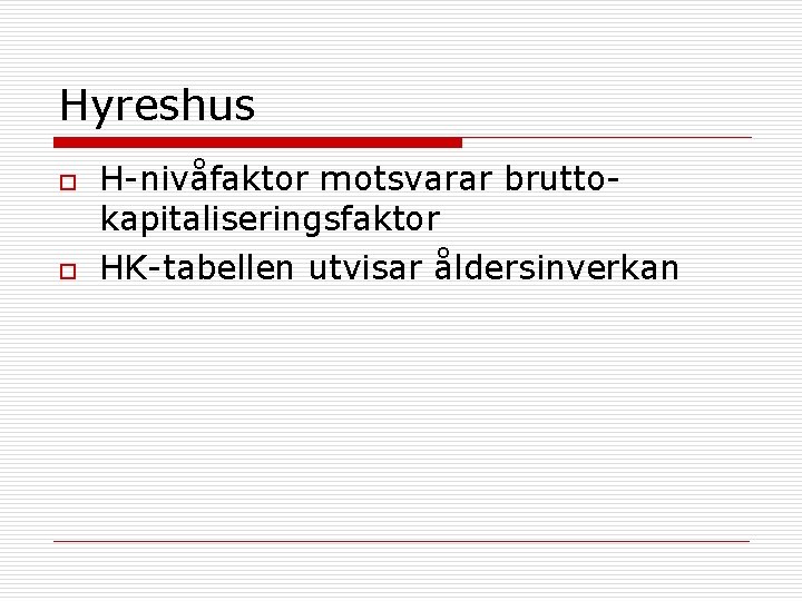 Hyreshus o o H-nivåfaktor motsvarar bruttokapitaliseringsfaktor HK-tabellen utvisar åldersinverkan 