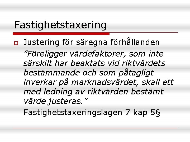 Fastighetstaxering o Justering för säregna förhållanden ”Föreligger värdefaktorer, som inte särskilt har beaktats vid