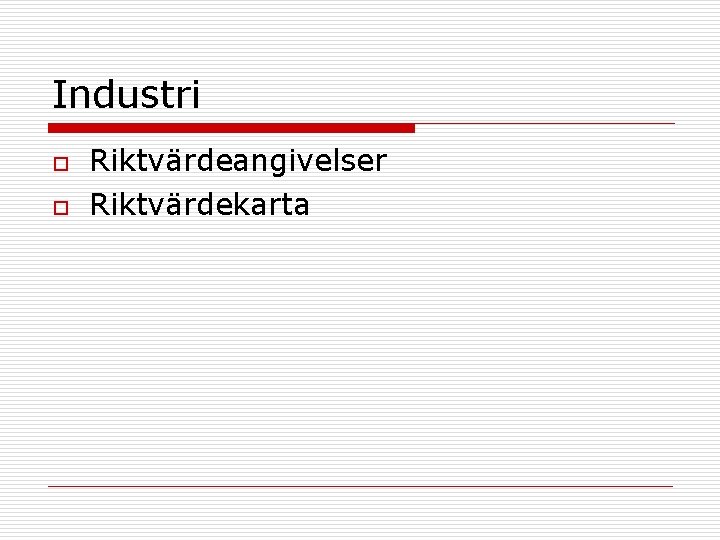 Industri o o Riktvärdeangivelser Riktvärdekarta 