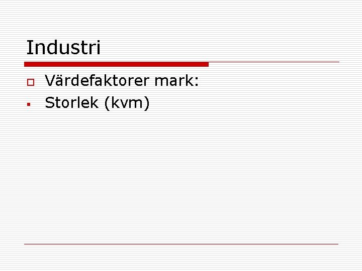 Industri o § Värdefaktorer mark: Storlek (kvm) 