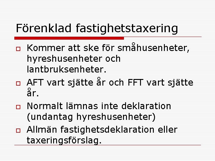 Förenklad fastighetstaxering o o Kommer att ske för småhusenheter, hyreshusenheter och lantbruksenheter. AFT vart