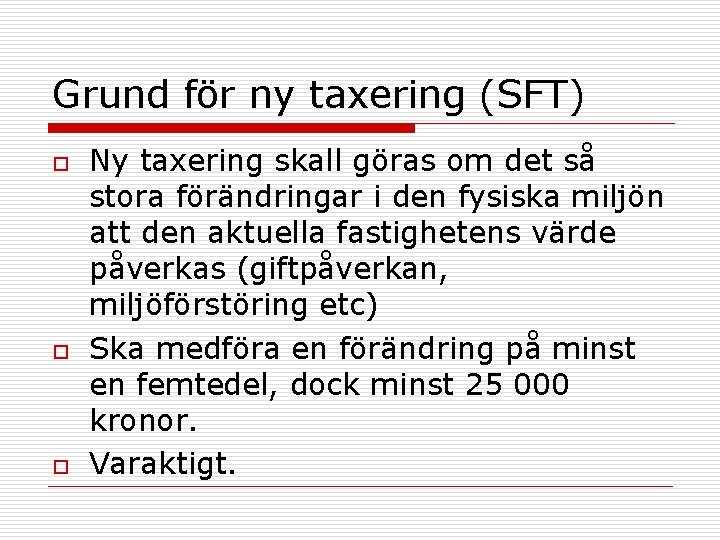 Grund för ny taxering (SFT) o o o Ny taxering skall göras om det