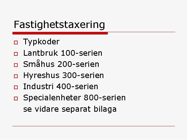 Fastighetstaxering o o o Typkoder Lantbruk 100 -serien Småhus 200 -serien Hyreshus 300 -serien