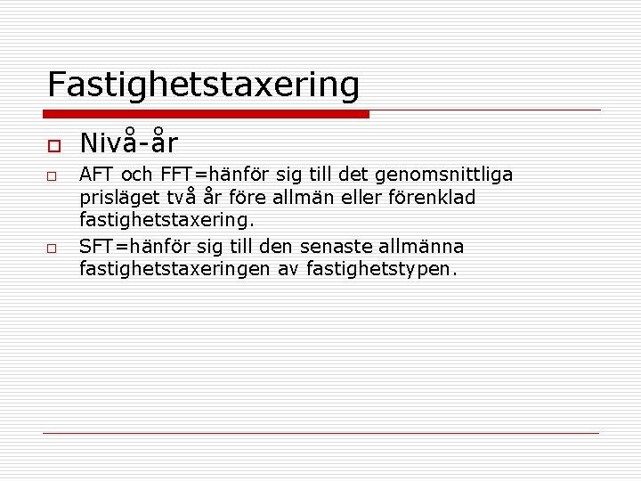 Fastighetstaxering o o o Nivå-år AFT och FFT=hänför sig till det genomsnittliga prisläget två