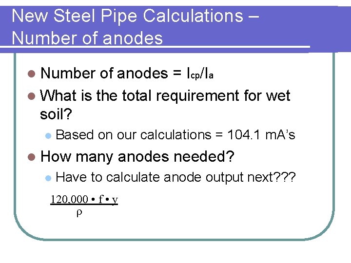 New Steel Pipe Calculations – Number of anodes l Number of anodes = Icp/Ia