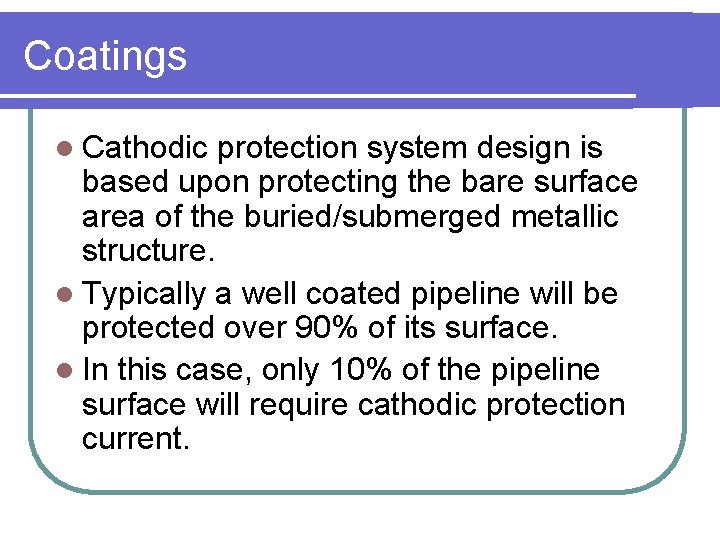Coatings l Cathodic protection system design is based upon protecting the bare surface area