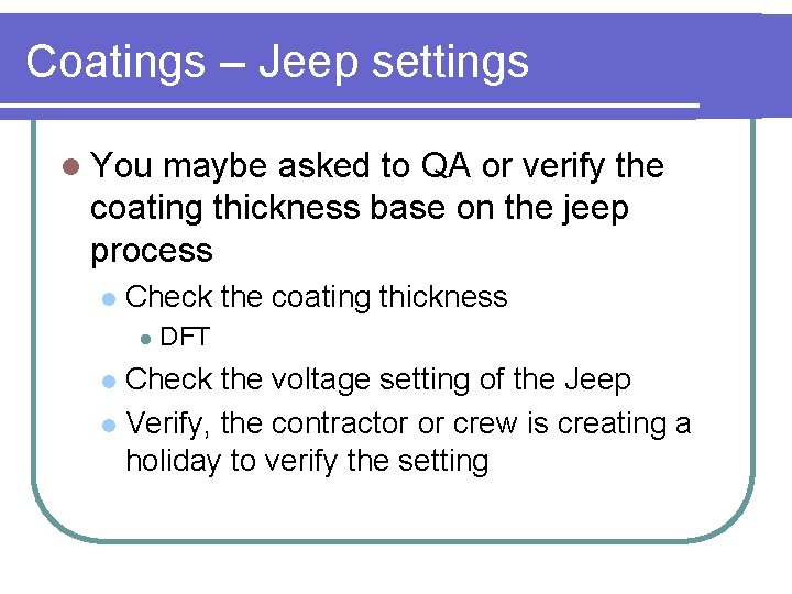 Coatings – Jeep settings l You maybe asked to QA or verify the coating