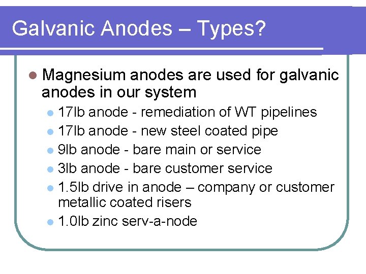 Galvanic Anodes – Types? l Magnesium anodes are used for galvanic anodes in our
