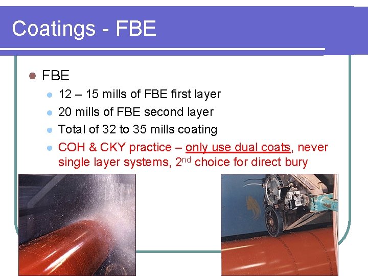 Coatings - FBE l l l l 12 – 15 mills of FBE first
