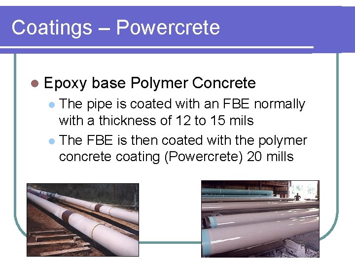 Coatings – Powercrete l Epoxy base Polymer Concrete The pipe is coated with an