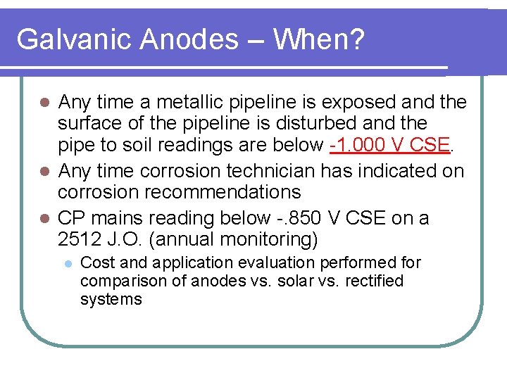 Galvanic Anodes – When? Any time a metallic pipeline is exposed and the surface
