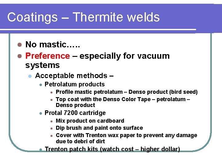 Coatings – Thermite welds No mastic…. . l Preference – especially for vacuum systems