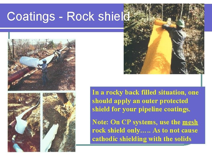 Coatings - Rock shield In a rocky back filled situation, one should apply an