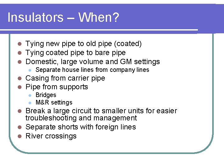Insulators – When? l l l Tying new pipe to old pipe (coated) Tying