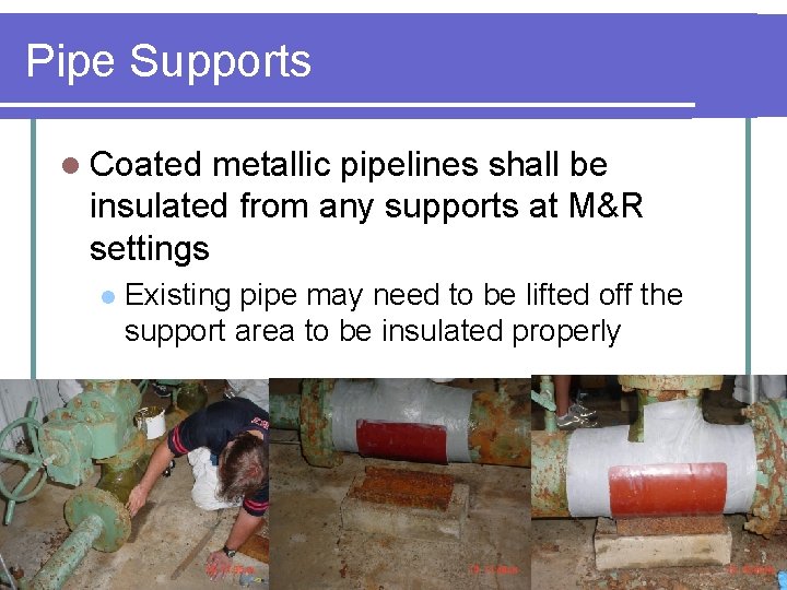 Pipe Supports l Coated metallic pipelines shall be insulated from any supports at M&R