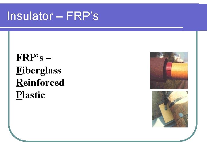 Insulator – FRP’s – Fiberglass Reinforced Plastic 