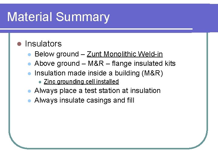 Material Summary l Insulators l l l Below ground – Zunt Monolithic Weld-in Above
