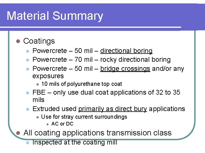 Material Summary l Coatings l l l Powercrete – 50 mil – directional boring