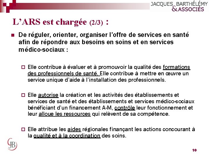 L’ARS est chargée (2/3) : n De réguler, orienter, organiser l’offre de services en