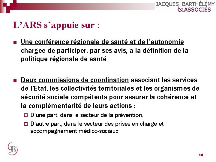 L’ARS s’appuie sur : n Une conférence régionale de santé et de l’autonomie chargée