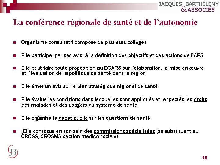 La conférence régionale de santé et de l’autonomie n Organisme consultatif composé de plusieurs