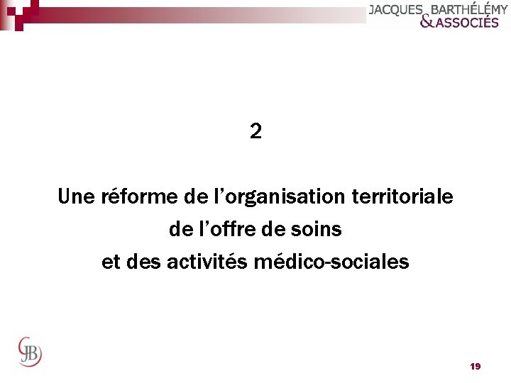 2 Une réforme de l’organisation territoriale de l’offre de soins et des activités médico-sociales