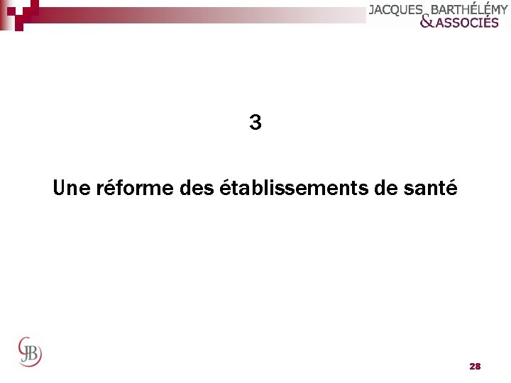 3 Une réforme des établissements de santé 28 